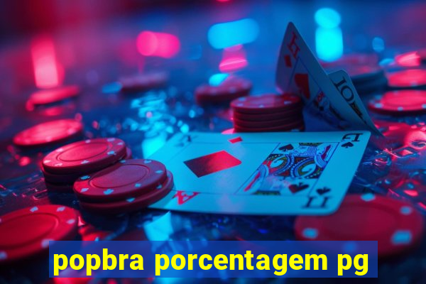 popbra porcentagem pg